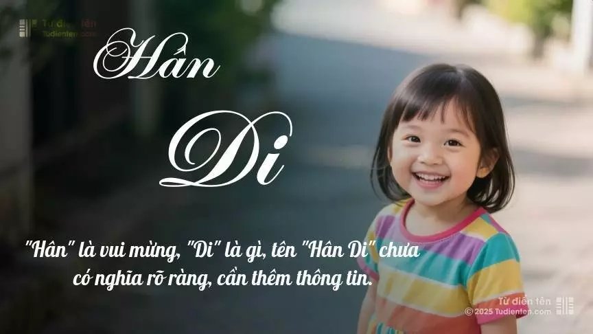 Tên Hân Di mang đậm sắc thái nữ tính, hầu như chỉ xuất hiện trong tên của bé gái.