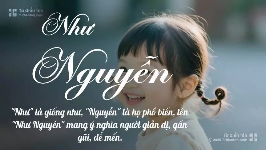 Tên Như Nguyễn mang đậm sắc thái nữ tính, hầu như chỉ xuất hiện trong tên của bé gái.