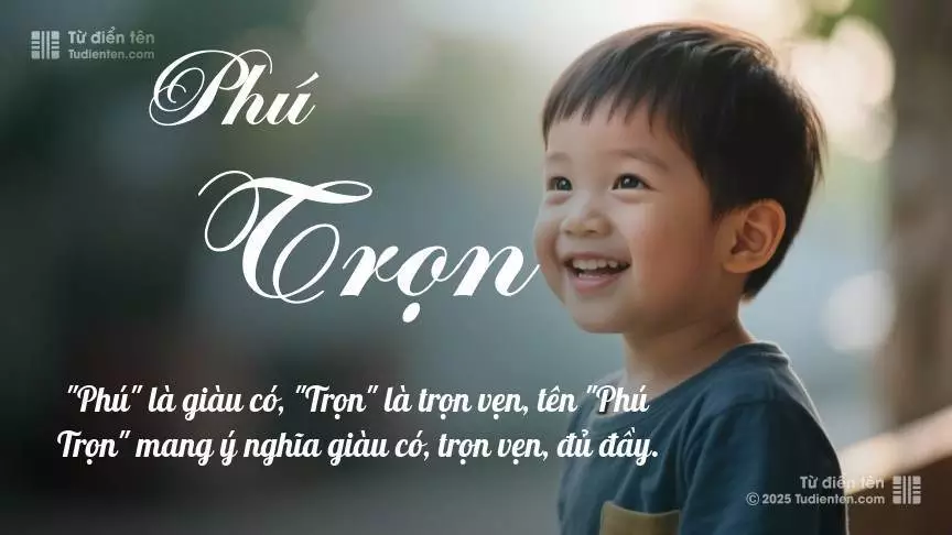 Tên Phú Trọn mang đậm sắc thái nam tính, hầu như chỉ xuất hiện trong tên của bé trai.