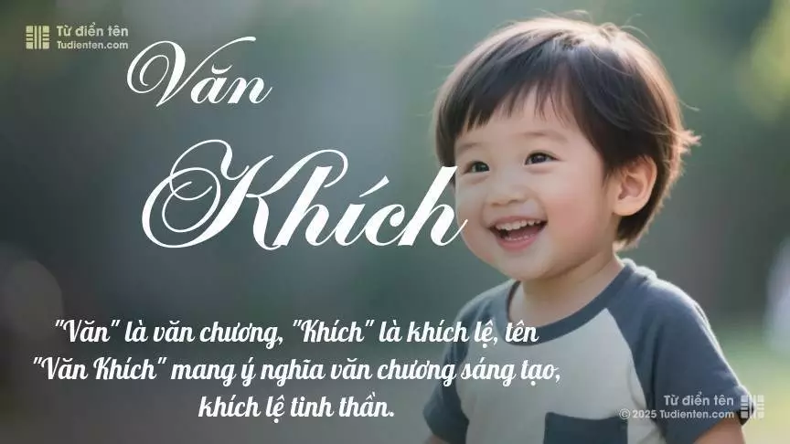 Tên Văn Khích mang đậm sắc thái nam tính, hầu như chỉ xuất hiện trong tên của bé trai.