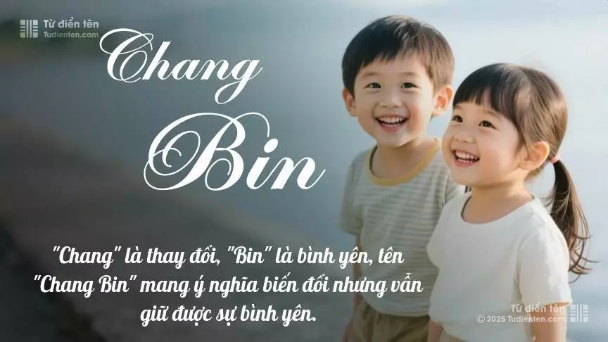 Tên Chang Bin rất hiếm khi gặp, mang lại cảm giác độc biệt, mới lạ và cá tính.