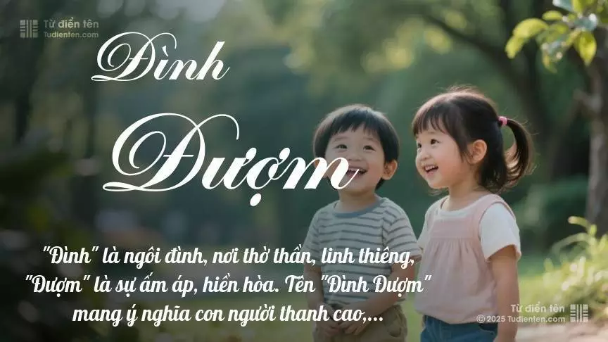 Tên Đình Đượm rất hiếm khi gặp, mang lại cảm giác độc biệt, mới lạ và cá tính.