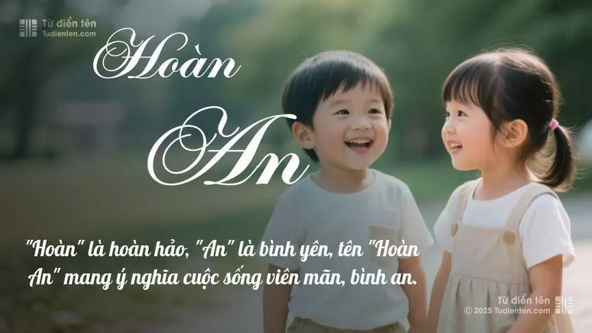 Tên Hoàn An rất hiếm khi gặp, mang lại cảm giác độc biệt, mới lạ và cá tính.