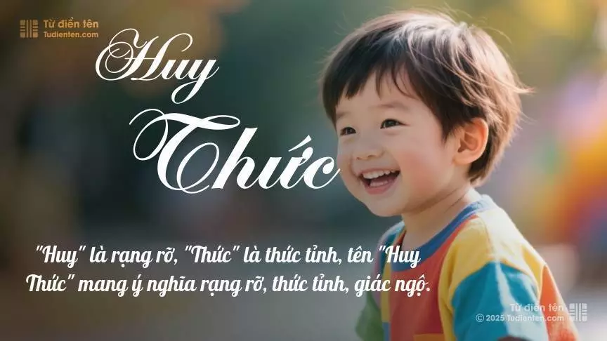 Tên Huy Thức mang đậm sắc thái nam tính, hầu như chỉ xuất hiện trong tên của bé trai.