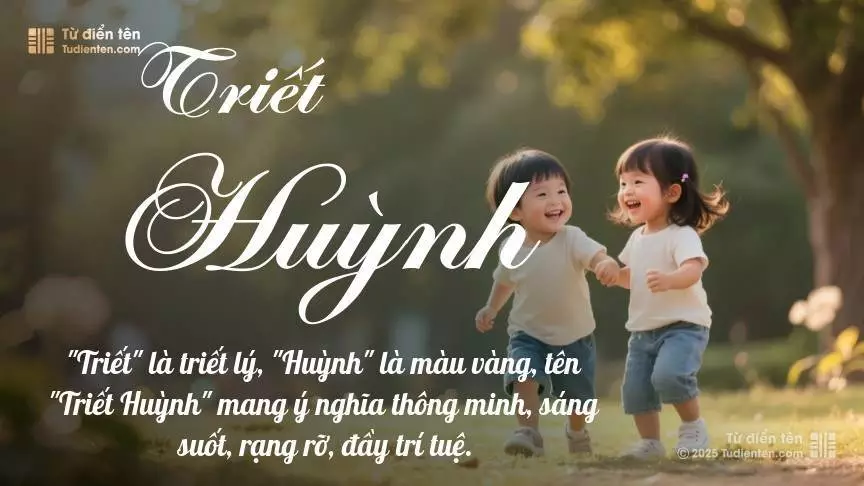 Tên Triết Huỳnh rất hiếm khi gặp, mang lại cảm giác độc biệt, mới lạ và cá tính.