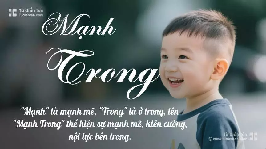 Tên Mạnh Trong mang đậm sắc thái nam tính, hầu như chỉ xuất hiện trong tên của bé trai.