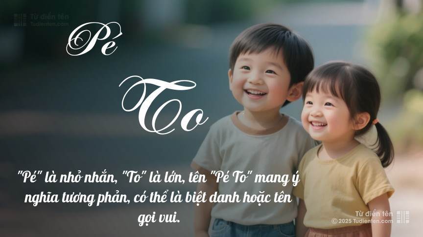 Ý nghĩa ngắn gọn của tên Pé To