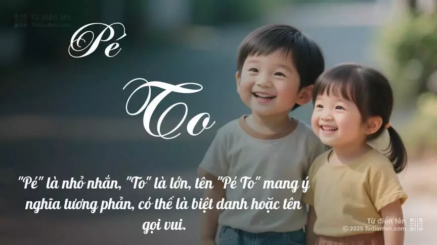 Tên Pé To rất hiếm khi gặp, mang lại cảm giác độc biệt, mới lạ và cá tính.