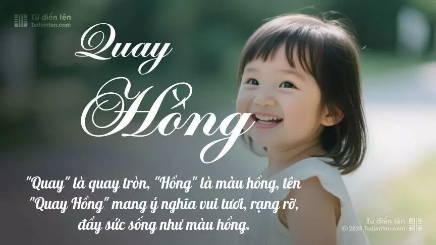 Tên Quay Hồng mang đậm sắc thái nữ tính, hầu như chỉ xuất hiện trong tên của bé gái.