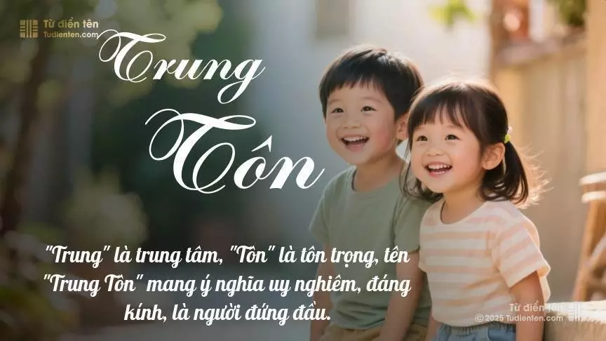 Tên Trung Tôn rất hiếm khi gặp, mang lại cảm giác độc biệt, mới lạ và cá tính.