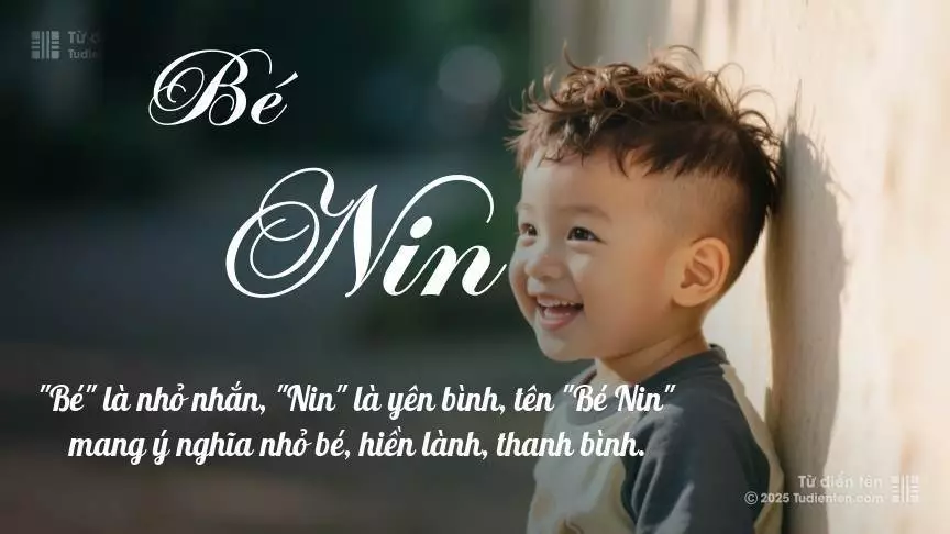 Tên Bé Nin mang đậm sắc thái nam tính, hầu như chỉ xuất hiện trong tên của bé trai.