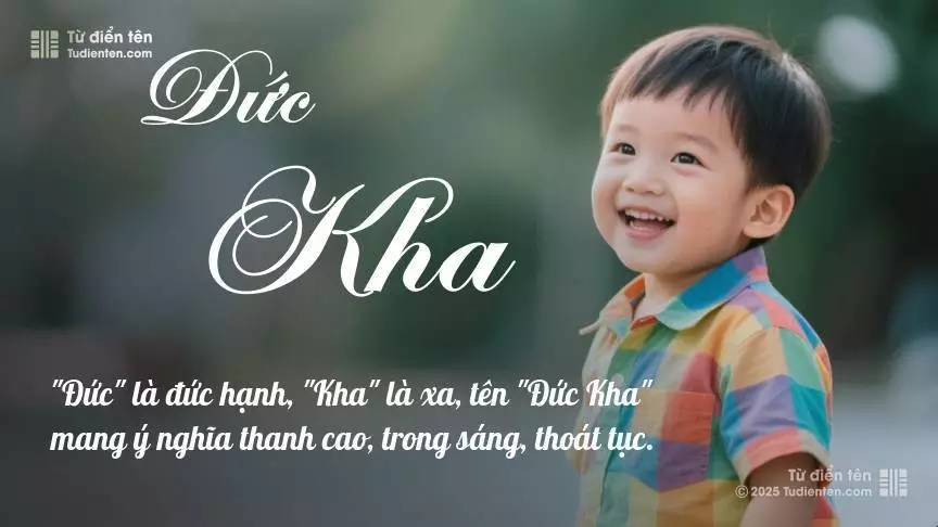 Tên Đức Kha mang đậm sắc thái nam tính, hầu như chỉ xuất hiện trong tên của bé trai.