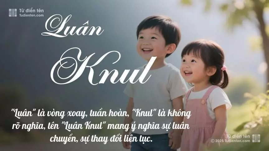 Tên Luân Knul rất hiếm khi gặp, mang lại cảm giác độc biệt, mới lạ và cá tính.