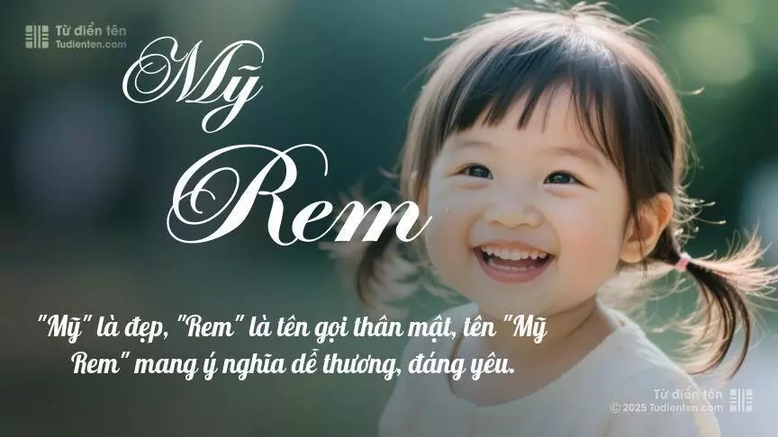 Tên Mỹ Rem mang đậm sắc thái nữ tính, hầu như chỉ xuất hiện trong tên của bé gái.