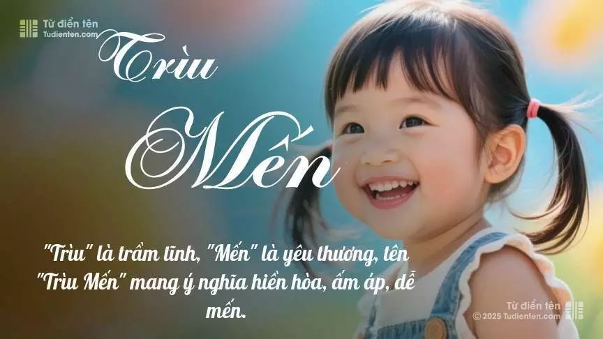 Tên Trìu Mến mang đậm sắc thái nữ tính, hầu như chỉ xuất hiện trong tên của bé gái.