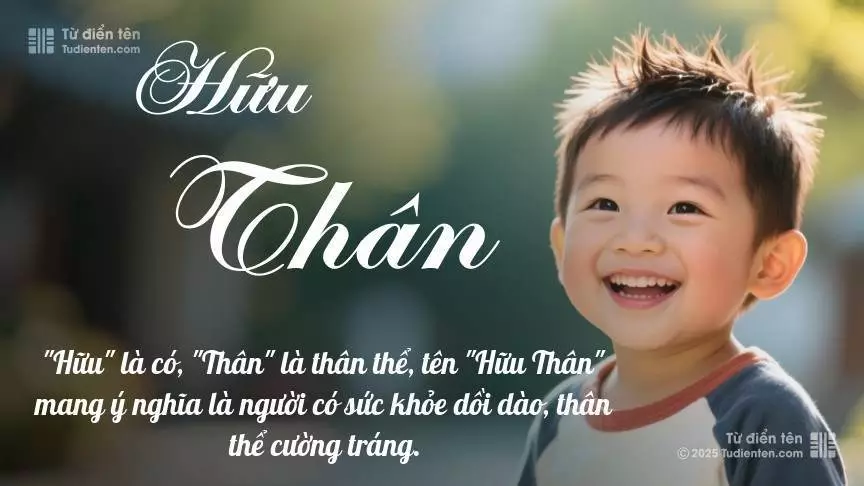 Tên Hữu Thân mang đậm sắc thái nam tính, hầu như chỉ xuất hiện trong tên của bé trai.