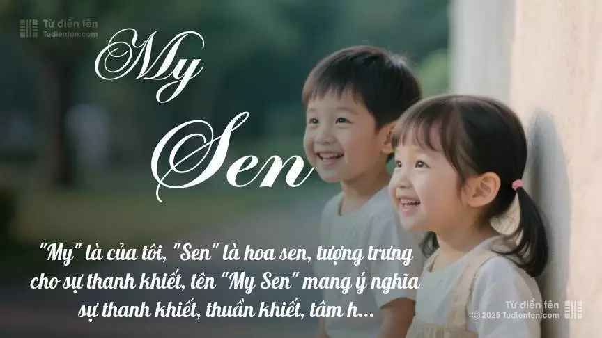 Tên My Sen rất hiếm khi gặp, mang lại cảm giác độc biệt, mới lạ và cá tính.