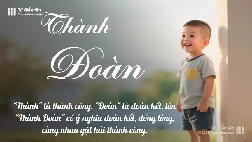 Tên Thành Đoàn mang đậm sắc thái nam tính, hầu như chỉ xuất hiện trong tên của bé trai.