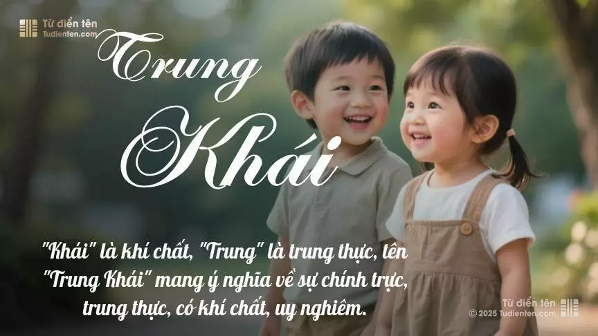 Tên Trung Khái rất hiếm khi gặp, mang lại cảm giác độc biệt, mới lạ và cá tính.