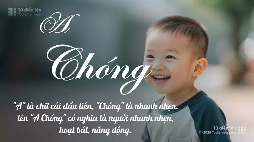 Tên A Chóng mang đậm sắc thái nam tính, hầu như chỉ xuất hiện trong tên của bé trai.