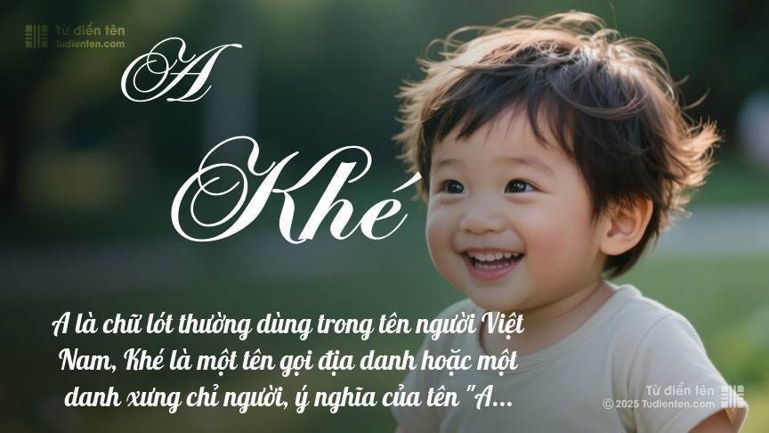 Ý nghĩa ngắn gọn của tên A Khé