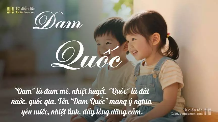 Tên Đam Quốc rất hiếm khi gặp, mang lại cảm giác độc biệt, mới lạ và cá tính.