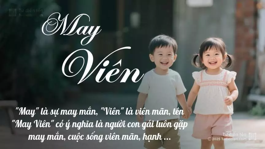 Tên May Viên rất hiếm khi gặp, mang lại cảm giác độc biệt, mới lạ và cá tính.