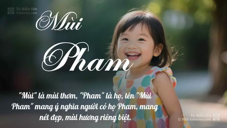 Tên Mùi Pham mang đậm sắc thái nữ tính, hầu như chỉ xuất hiện trong tên của bé gái.
