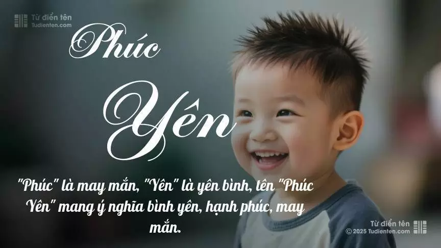 Tên Phúc Yên thiên về bé trai, thường gợi lên sự mạnh mẽ và nam tính.