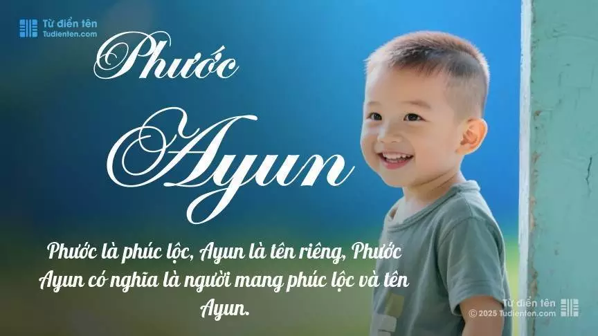 Tên Phước Ayun mang đậm sắc thái nam tính, hầu như chỉ xuất hiện trong tên của bé trai.
