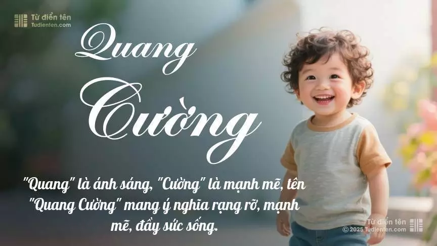 Tên Quang Cường mang đậm sắc thái nam tính, hầu như chỉ xuất hiện trong tên của bé trai.