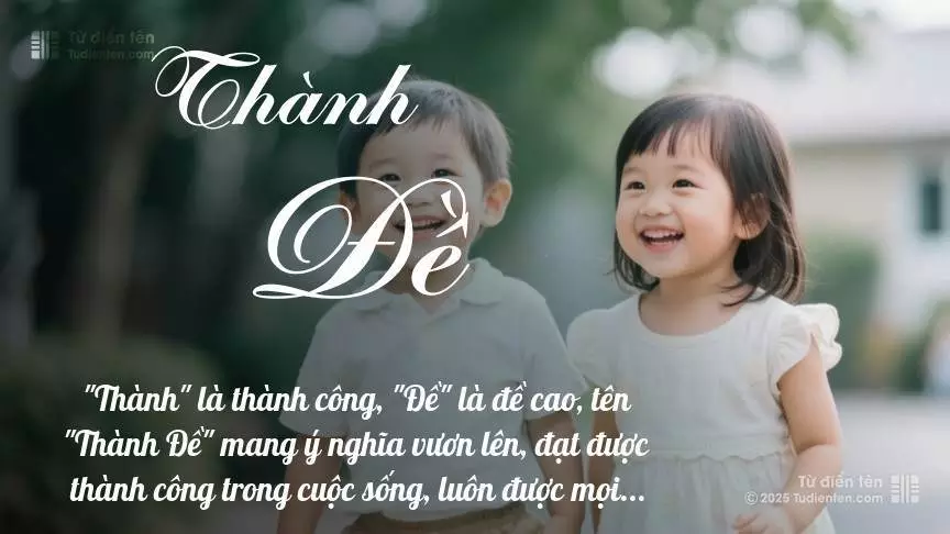 Tên Thành Đề rất hiếm khi gặp, mang lại cảm giác độc biệt, mới lạ và cá tính.