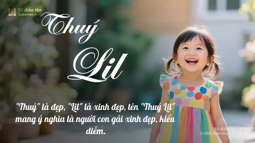 Tên Thuý Lil mang đậm sắc thái nữ tính, hầu như chỉ xuất hiện trong tên của bé gái.