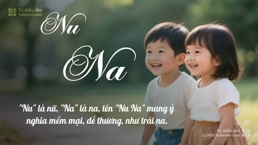 Tên Nu Na rất hiếm khi gặp, mang lại cảm giác độc biệt, mới lạ và cá tính.