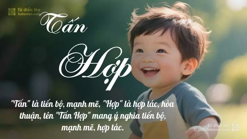 Tên Tấn Hợp mang đậm sắc thái nam tính, hầu như chỉ xuất hiện trong tên của bé trai.