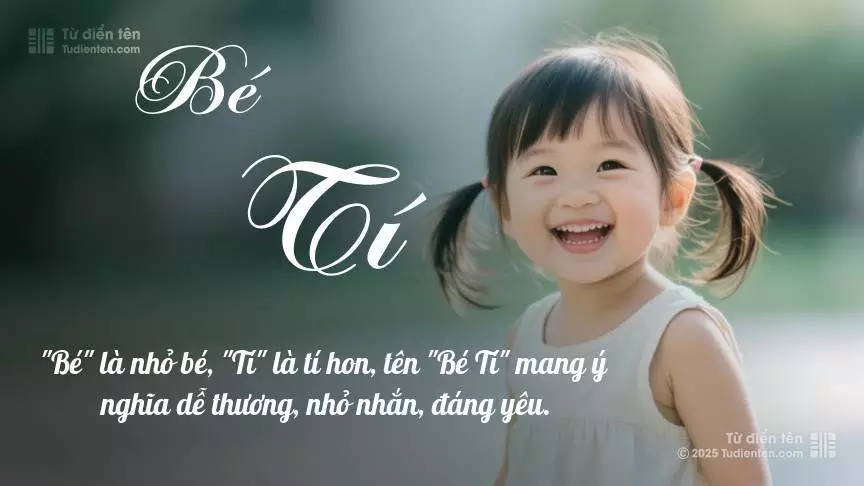 Tên Bé Tí mang đậm sắc thái nữ tính, hầu như chỉ xuất hiện trong tên của bé gái.