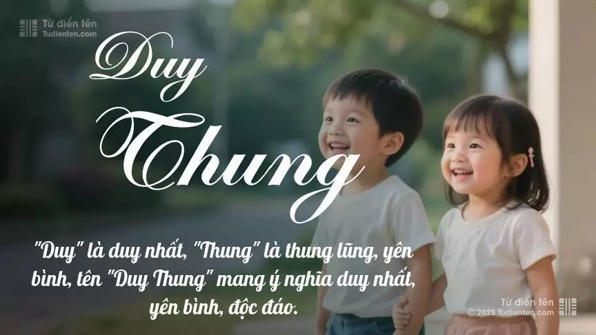 Tên Duy Thung rất hiếm khi gặp, mang lại cảm giác độc biệt, mới lạ và cá tính.