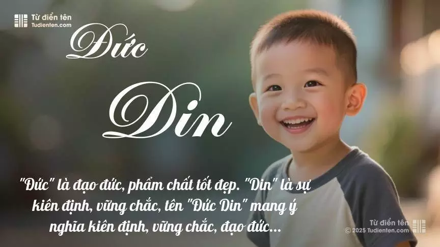 Tên Đức Din mang đậm sắc thái nam tính, hầu như chỉ xuất hiện trong tên của bé trai.