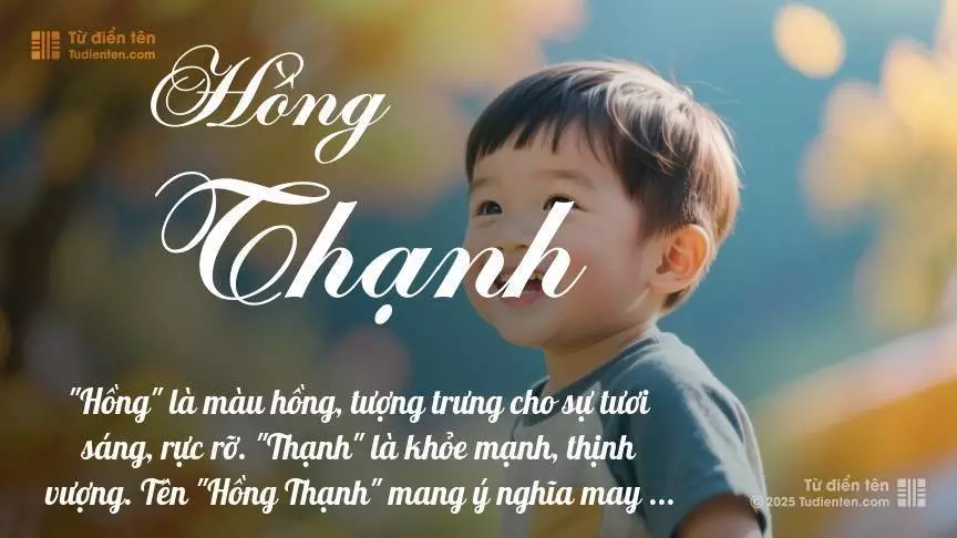 Tên Hồng Thạnh thiên về bé trai, thường gợi lên sự mạnh mẽ và nam tính.