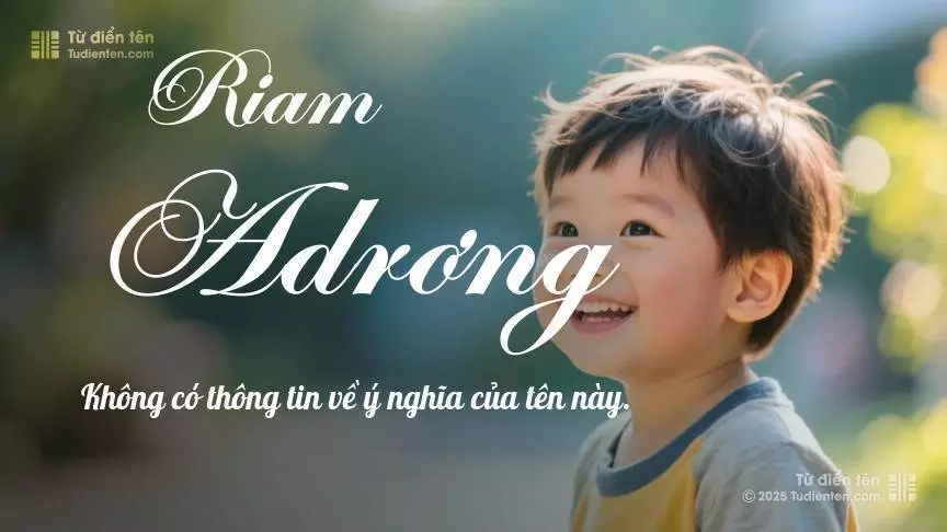 Tên Riam Adrơng phổ biến hơn ở bé trai và mang sắc thái nam tính nhẹ.