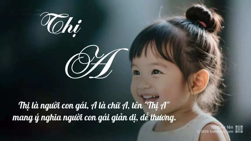Tên Thị A mang đậm sắc thái nữ tính, hầu như chỉ xuất hiện trong tên của bé gái.