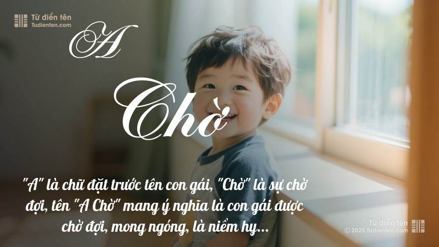 Ý nghĩa ngắn gọn của tên A Chờ