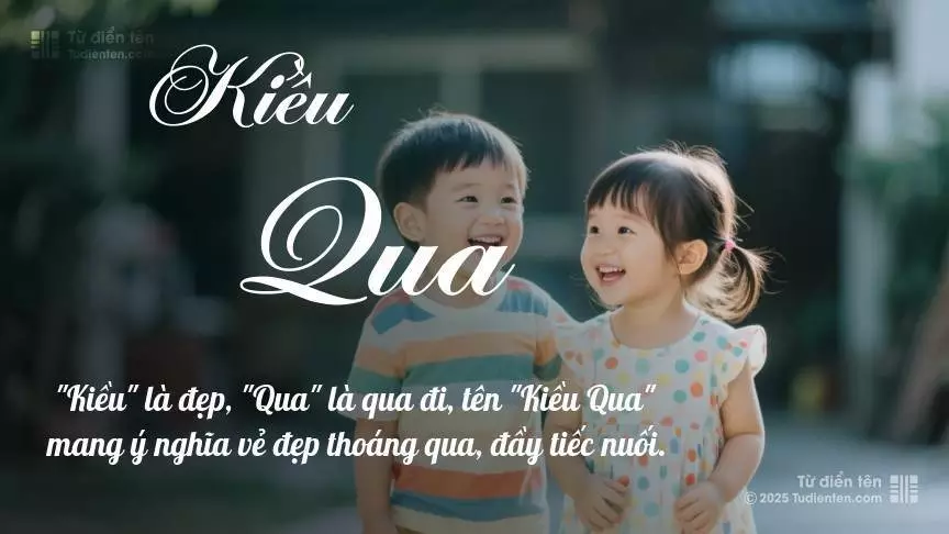 Tên Kiều Qua rất hiếm khi gặp, mang lại cảm giác độc biệt, mới lạ và cá tính.