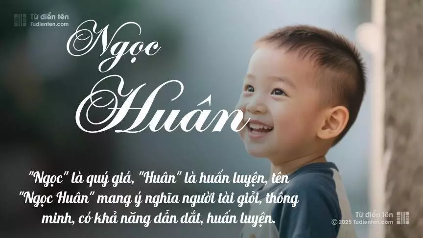 Tên Ngọc Huân rất nam tính, gần như luôn được dùng cho bé trai.