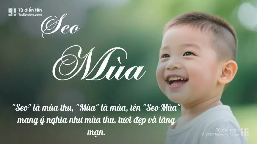 Tên Seo Mùa mang đậm sắc thái nam tính, hầu như chỉ xuất hiện trong tên của bé trai.