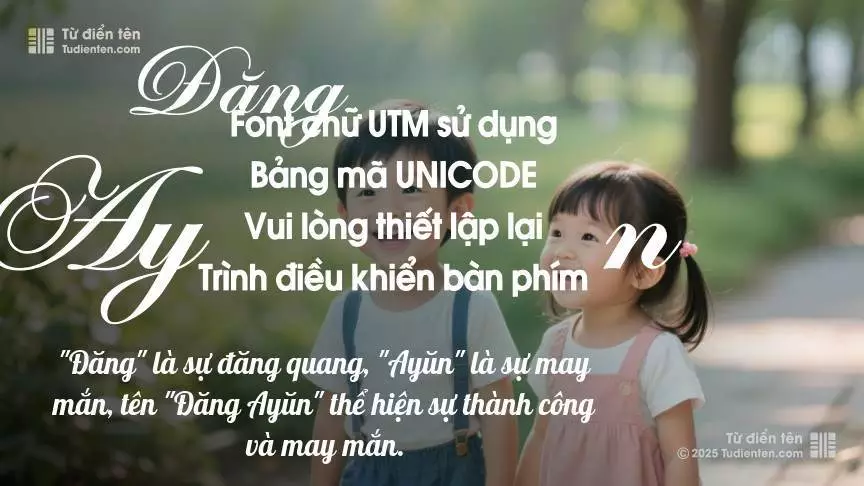 Tên Đăng Ayŭn rất hiếm khi gặp, mang lại cảm giác độc biệt, mới lạ và cá tính.