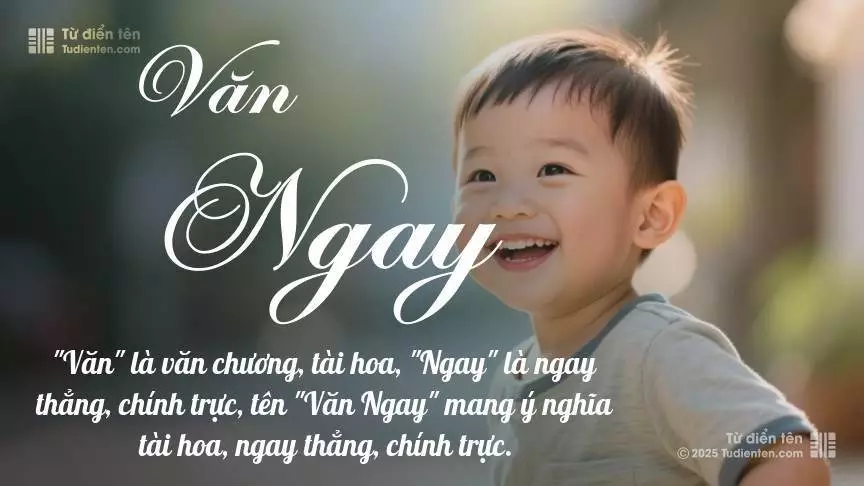 Tên Văn Ngay mang đậm sắc thái nam tính, hầu như chỉ xuất hiện trong tên của bé trai.