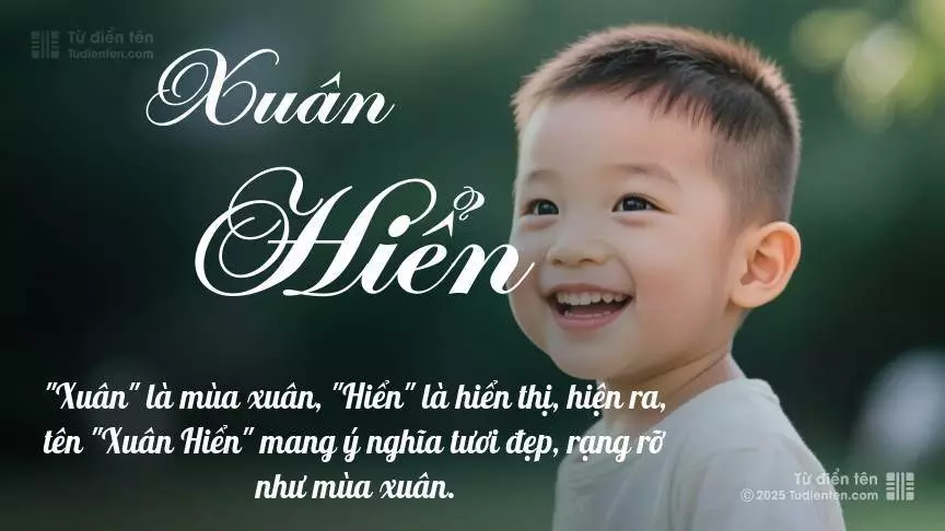 Tên Xuân Hiển rất nam tính, gần như luôn được dùng cho bé trai.