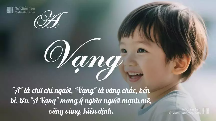 Tên A Vạng mang đậm sắc thái nam tính, hầu như chỉ xuất hiện trong tên của bé trai.