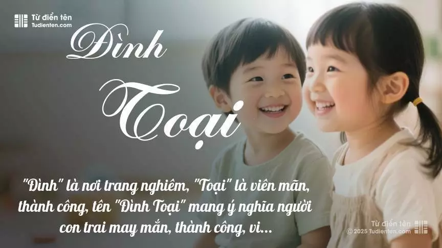 Tên Đình Toại rất hiếm khi gặp, mang lại cảm giác độc biệt, mới lạ và cá tính.